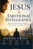 Jesus Emotional Intelligence: Mastering Self-Awareness, Empathy, and Inner Peace in a Chaotic World