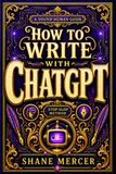 How ChatGPT How to Write with ChatGPT: Without Sounding Like a Robot