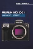 FUJIFILM GFX 100 II GUIDA DELL'UTENTE