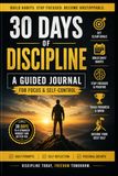 30 Days of Discipline: A Guided Journal for Focus & Self-Control