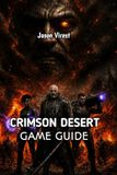 CRIMSON DESERT GAME GUIDE: Practical Tips for Combat, Progression, and Exploration