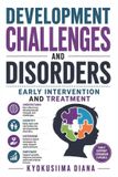 Development Independently Published Development Challenges and Disorders: Early Intervention and Treatment. Practical Ethics and Effective Treatment Guide. Paperback