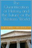 The Independently Published The Quantification of History and the Future of the Western World Paperback