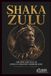 Shaka Zulu: The Rise and Fall of Africa's Greatest Warrior King