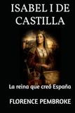 ISABEL I DE CASTILLA: La reina que creó España