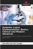 Systemic Our Knowledge Publishing Systemic Lupus Erythematosus: Basics, Clinical and Modern Advances: A comprehensive guide for students, physicians and the general public Paperback
