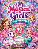 The Magical Girls Coloring Book Ages 4-8: 40 Cute Fantasy Coloring Pages Featuring Princesses, Fairies, Mermaids & Magical Friends