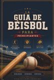 Guia de béisbol para principiantes: Guía básica para principiantes: Reglas, estrategia y fundamentos del juego.