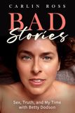 Bad Stories: Sex, Truth, and My Time with Betty Dodson
