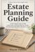 Estate Independently Published Estate Planning Guide: A Plain-English Guide to Wills, Living Trusts, and Protecting Your Family - and Knowing Exactly When You Need a Lawyer