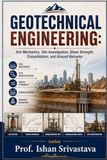GEOTECHNICAL ENGINEERING: Soil Mechanics, Site Investigation, Shear Strength, Consolidation, and Ground Behavior