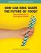 How Cherry Lake Publishing 21st Century Skills Library: Civic Eats: 21st Century Civic Education in Action- How Can Kids Shape the Future of Food? Hardcover