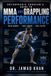 Orthopaedic Surgeon's Guide to MMA and Grappling Performance: Train Harder. Fight longer. Heal Faster.