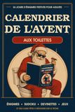 Calendrier de l’Avent aux Toilettes: 24 Jours d’Humour, de Jeux et de Défis de Noël pour Adultes