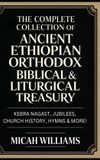 The CBY PRESS The Complete Collection of Ancient Ethiopian Orthodox Biblical & Liturgical Treasury