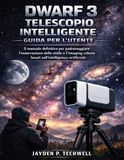 DWARF 3 TELESCOPIO INTELLIGENTE GUIDA PER L'UTENTE