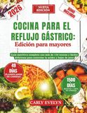 COCINA PARA EL REFLUJO GÁSTRICO: Edición para mayores: Guía nutricional completa con más de 170 recetas y fáciles deliciosas para controlar la acidez y bajar de peso. (Incluye lista de alimentos)