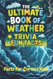 The Storm Science The Ultimate Book of Weather Trivia Fun Facts