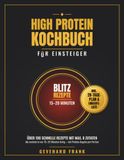 High Protein Kochbuch für Einsteiger: Über 100 schnelle eiweißreiche Rezepte mit maximal 8 Zutaten – die meisten in nur 15–20 Minuten fertig. Inklusive 28-Tage-Ernährungsplan und Einkaufsliste.