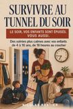 Survivre au tunnel du soir: Des soirées plus calmes avec vos enfants de 4 à 10 ans, de 18 heures au coucher