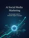 Ai Social Media Marketing: The Strategic Guide To Profitable Digital Campaigns