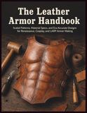 The Leather Armor Handbook: Scaled Patterns, Material Specs, and Era-Accurate Designs for Renaissance, Cosplay, and LARP Armor Making