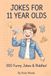 Jokes for 11 Year Olds: 300 Funny Jokes, Sarcastic Puns & Brain-Bending Riddles | The Ultimate Laugh Challenge Game Book for Middle School Boys and Girls Age 11-12!
