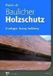 Baulicher Müller Rudolf Baulicher Holzschutz: Grundlagen, Planung, Ausführung