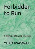 Forbidden to Run: A Memoir of Living Intersex
