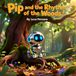Pip and the Rhythm of the Woods: A Children’s Book About Mindfulness, Connecting with Nature, and Finding Your Inner Rhythm