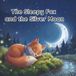 The Sleepy Fox and the Silver Moon: A Heartwarming Bedtime Tale About Rest and Beautiful Dreams