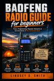 BAOFENG Radio Guide for beginners: Fixes, Programming, Repeater Networks & Survival Hacks in One Actionable Book