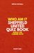 Sheffield United Quiz Book – Who Am I? Guess The Career Path: Football Trivia, Legends & Premier League Stars