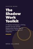 The Shadow Work Toolkit: 71 Shadow Archetypes, a 30-Day Guided Journal, and the Relationship Shadow Map for Self-Discovery, Healing, and Integration