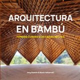 Arquitectura en Bambú: Formas curvas con cañas rectas