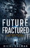 Future Fractured: A Dystopian Thriller of Memory, Identity, and Control