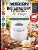 MEDION Brotbackautomat Rezeptbuch für Anfänger