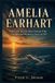 Amelia Earhart: How the World's Most Famous Pilot Disappeared Without a Trace in 1937