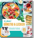 So clever! Günstig und lecker - Einfache Jeden-Tag-Ideen für Monsieur Cuisine by ZauberMix