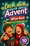 Lach dich durch den Advent! – Der Witzebuch-Adventskalender: 24 Tage • 240 coole Witze • Jeden Tag 10 neue Lacher ab 10 Jahren • 100% offline