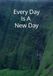 Every Day is a New Day