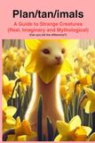 Plan/tan/imals: A Dictionary of Real, Imaginary and Mythological Creatures