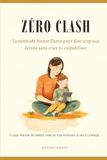 Zéro clash: La méthode bienveillante pour dire stop aux écrans sans crier ni culpabiliser