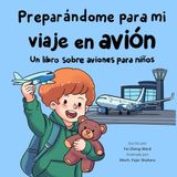 Preparándome para mi viaje en avión: Un libro sobre aviones para niños