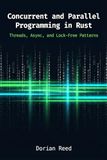 Concurrent Rust: Concurrent and Parallel Programming in Rust: Threads, Async, and Lock-Free Patterns