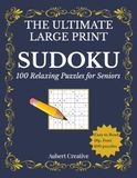The Ultimate Large Print Sudoku for Seniors: 100 Gentle to Relaxing Puzzles | Easy-to-Read Format | Brain Games for Memory and Stress Relief | Solutions Included