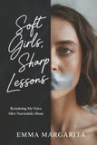 Soft Girls, Sharp Lessons: Reclaiming My Voice After Narcissistic Abuse