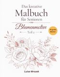 Das kreative Malbuch für Senioren Blumenmotive, Teil 2: 45 einfache uns große Motive mit klaren Linien, Ausmalbuch für Seniorenund Erwachsene, Stressabbauend