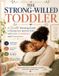The Strong-Willed Toddler: A Gentle Parenting Guide to Raising Your Spirited Child with Calm, Confidence, and Connection.