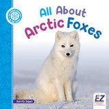 All EZ Reader All about Animals: In the Snow- All about Arctic Foxes